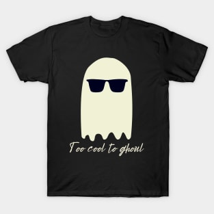 Too cool to Ghoul, spooky fun ghost T-Shirt